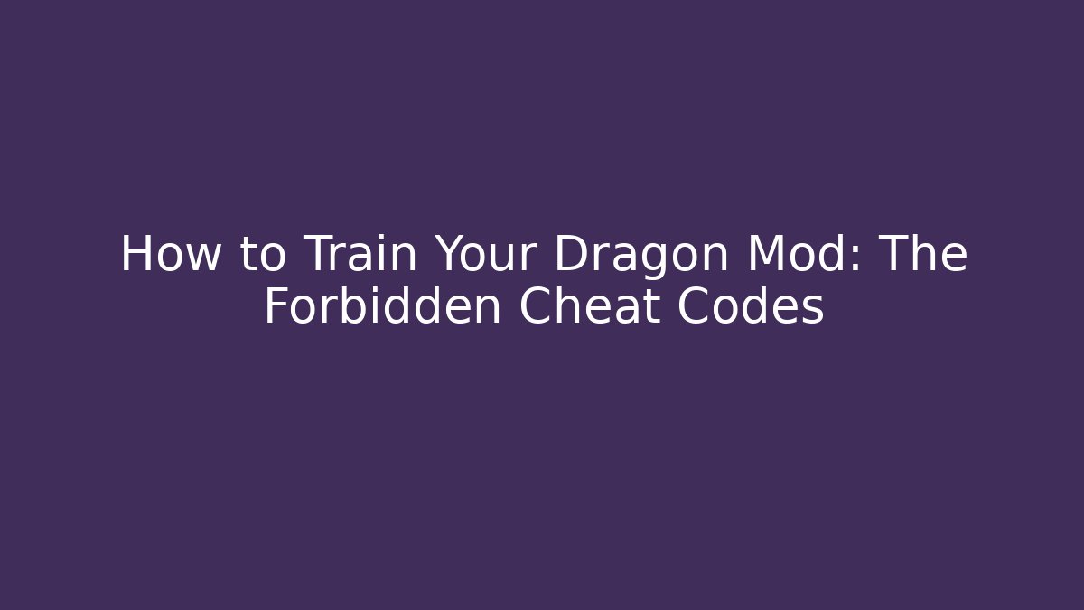 How to Train Your Dragon Mod: The Forbidden Cheat Codes