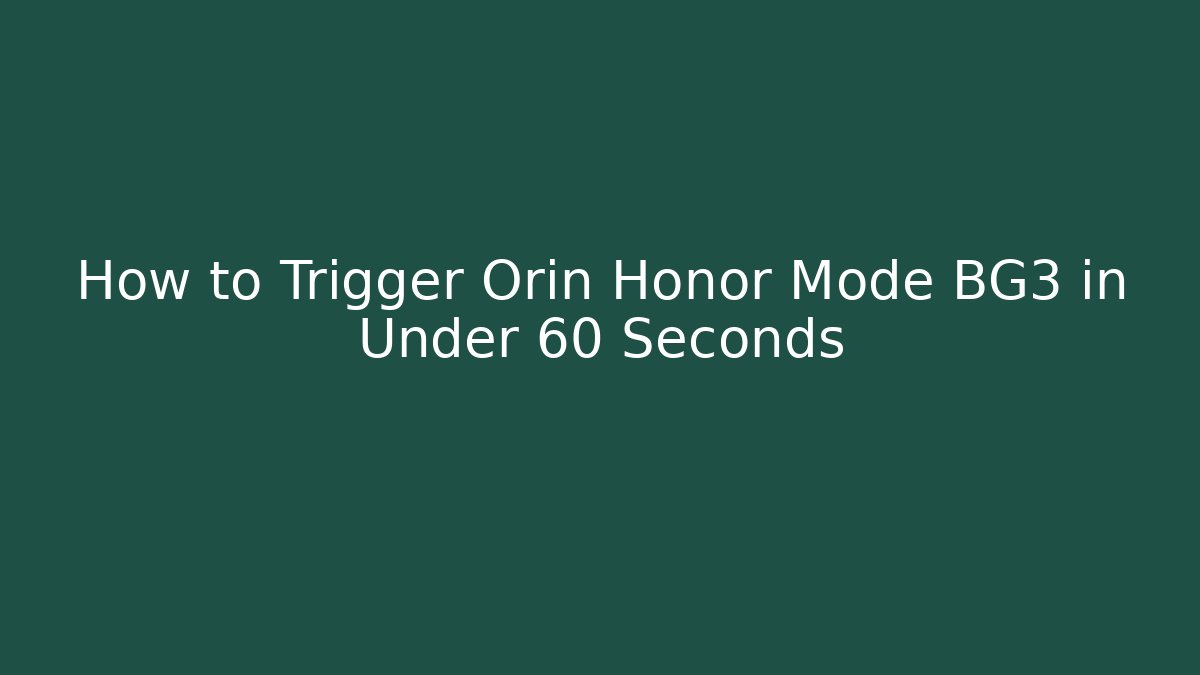 How to Trigger Orin Honor Mode BG3 in Under 60 Seconds - The Family Holidays