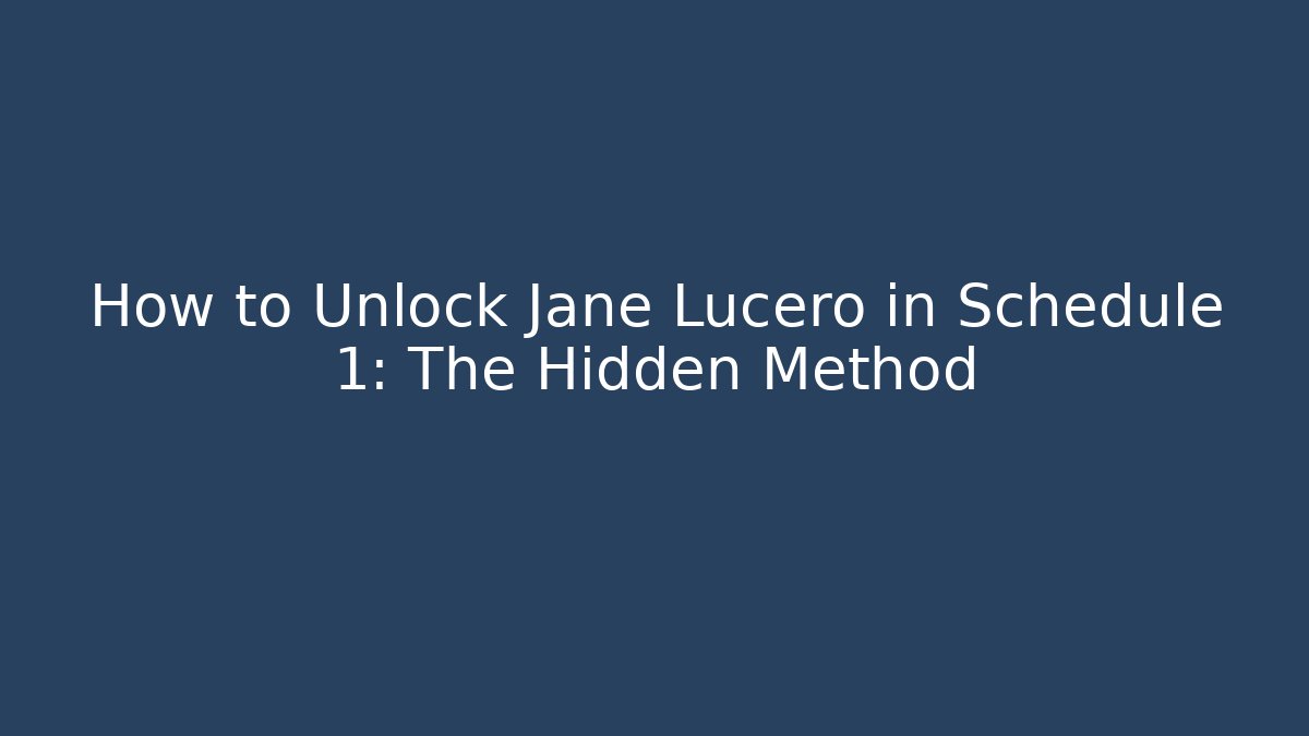 How to Unlock Jane Lucero in Schedule 1: The Hidden Method
