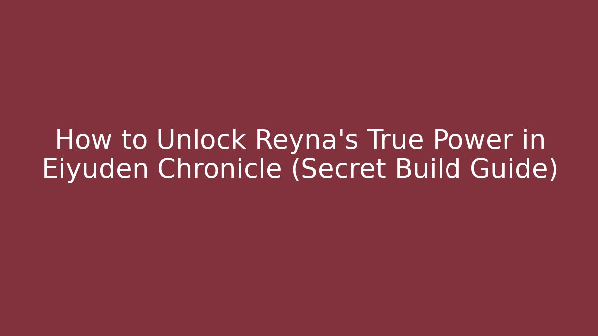 How to Unlock Reyna's True Power in Eiyuden Chronicle (Secret Build Guide)
