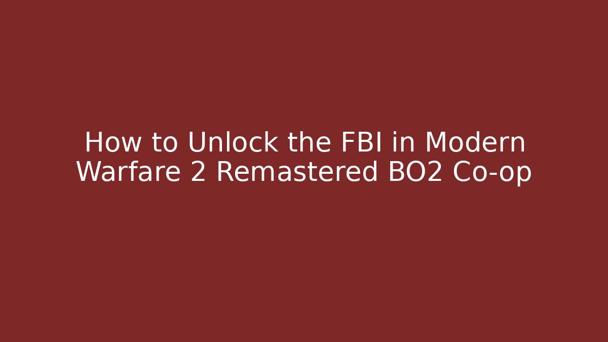 How to Unlock the FBI in Modern Warfare 2 Remastered BO2 Co-op