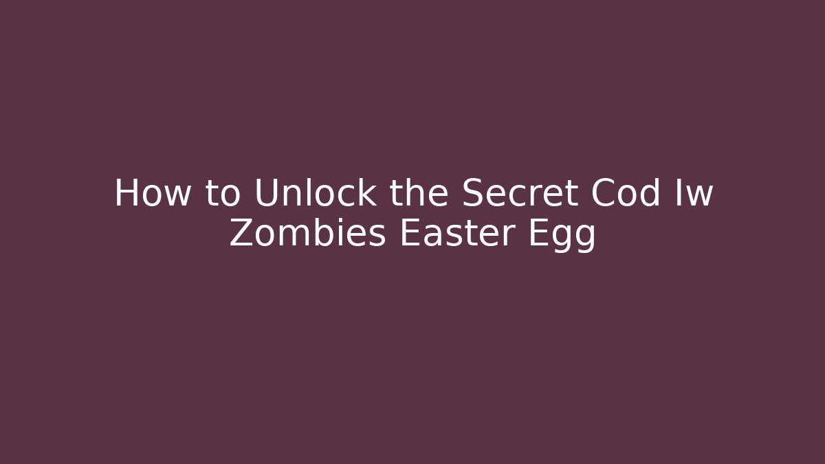 How to Unlock the Secret Cod Iw Zombies Easter Egg