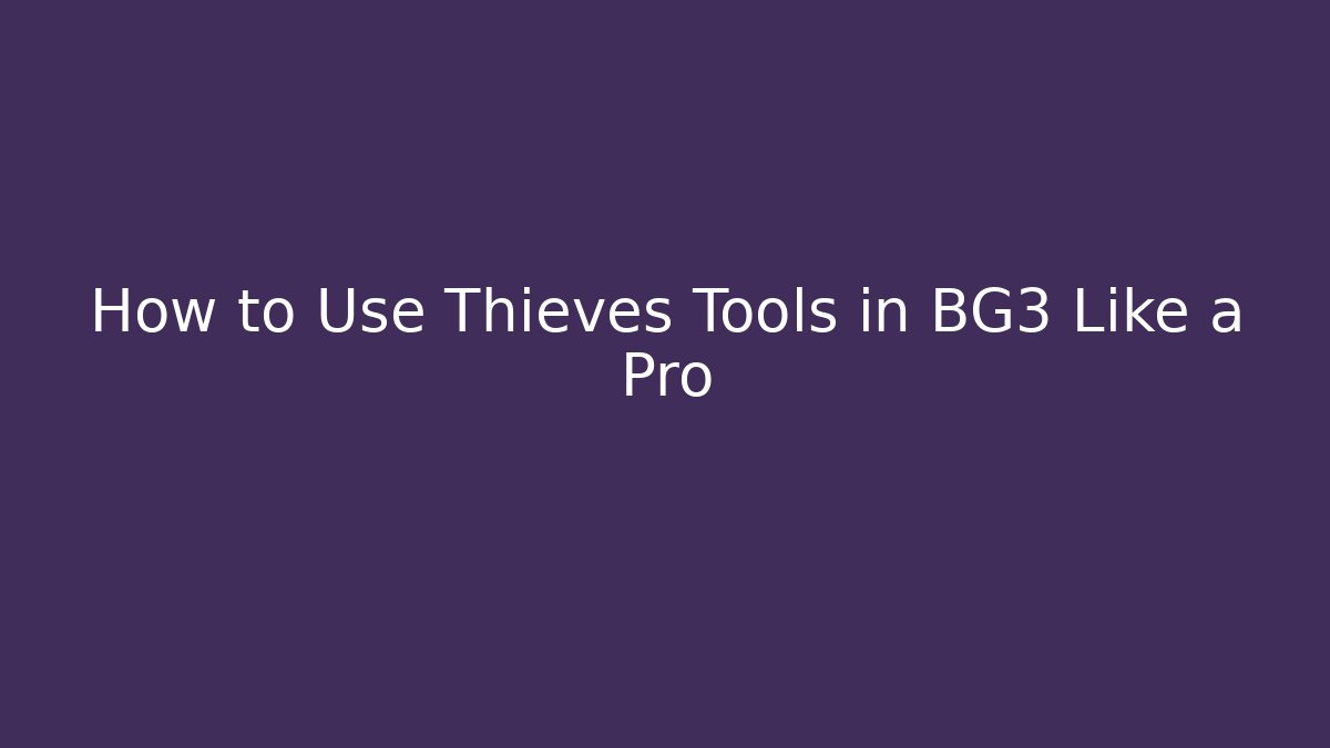 How to Use Thieves Tools in BG3 Like a Pro