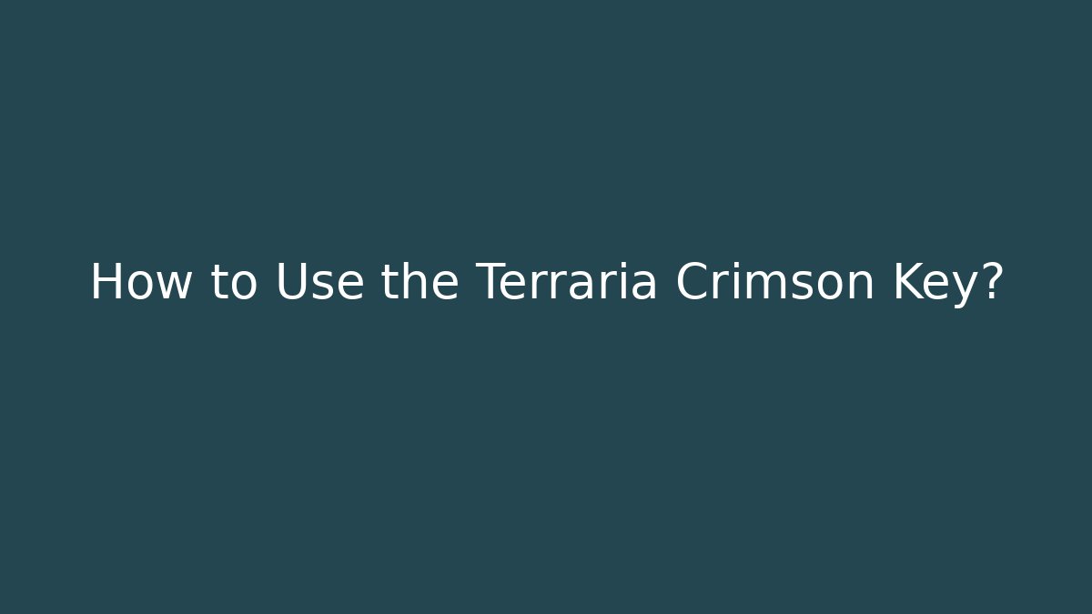 How to Use the Terraria Crimson Key?