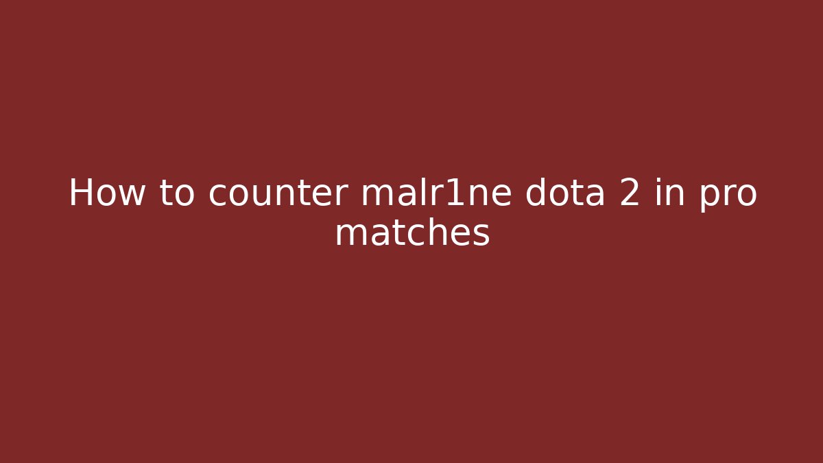 How to counter malr1ne dota 2 in pro matches