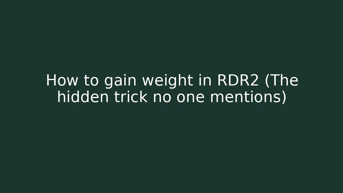 How to gain weight in RDR2 (The hidden trick no one mentions)