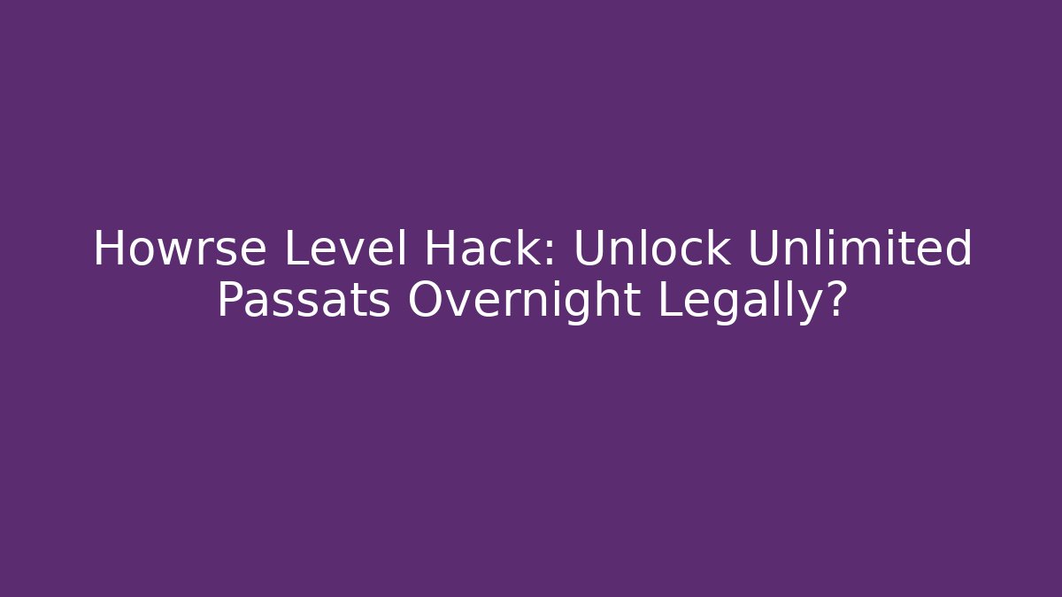 Howrse Level Hack: Unlock Unlimited Passats Overnight Legally?