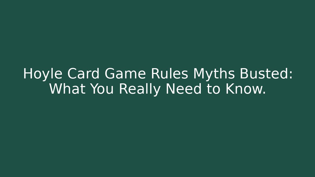 Hoyle Card Game Rules Myths Busted: What You Really Need to Know.