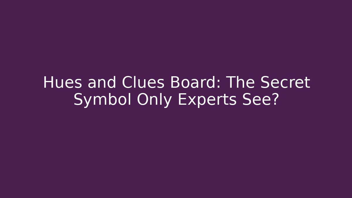 Hues and Clues Board: The Secret Symbol Only Experts See?