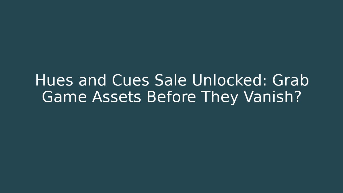 Hues and Cues Sale Unlocked: Grab Game Assets Before They Vanish?