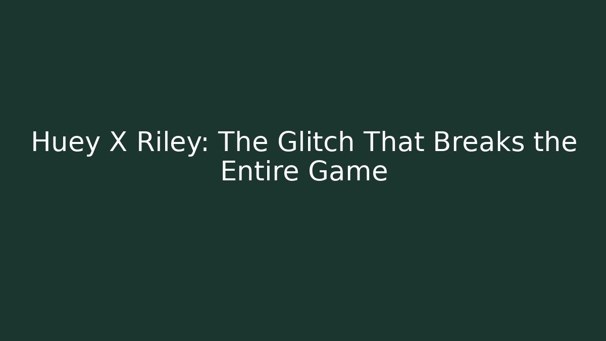 Huey X Riley: The Glitch That Breaks the Entire Game - The Family Holidays