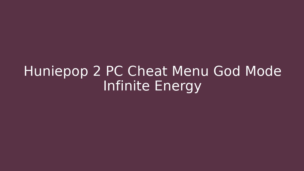 Huniepop 2 PC Cheat Menu God Mode Infinite Energy