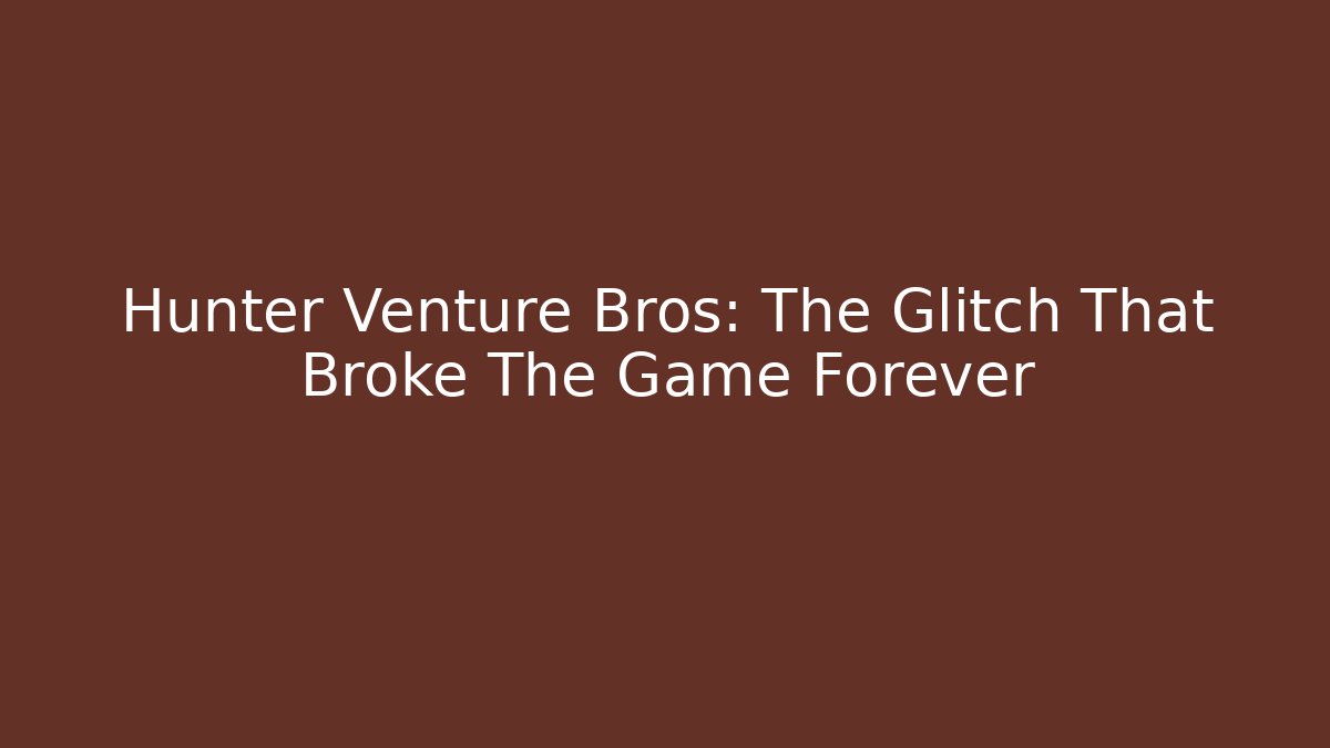 Hunter Venture Bros: The Glitch That Broke The Game Forever