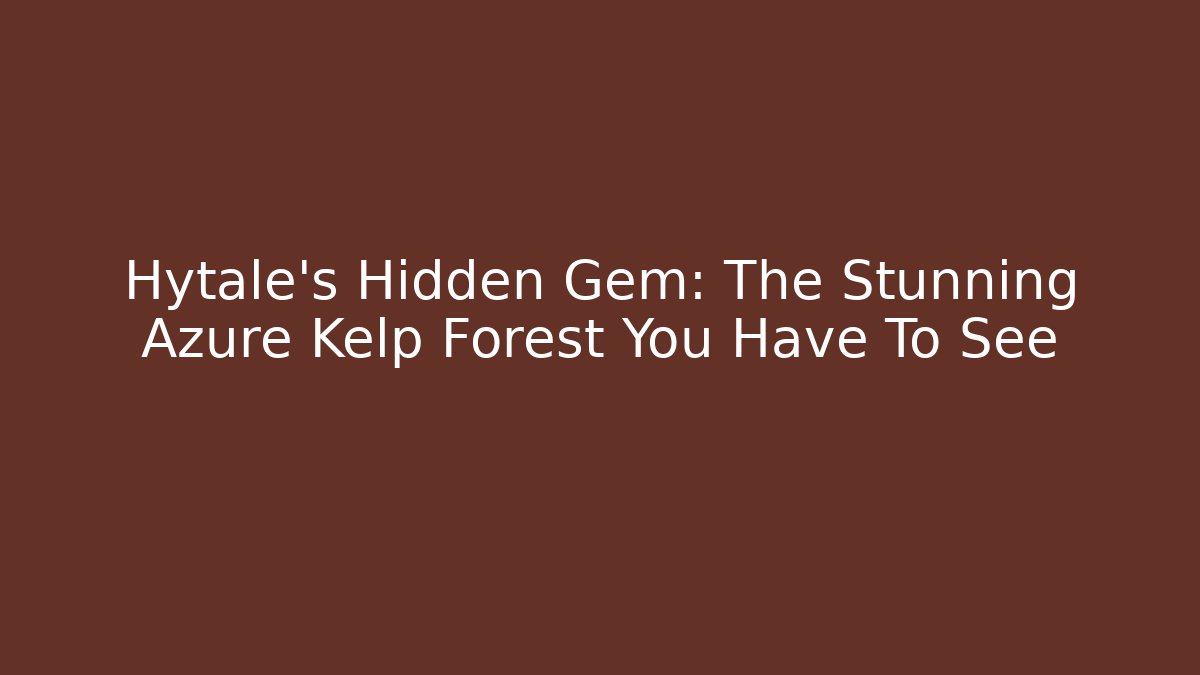 Hytale's Hidden Gem: The Stunning Azure Kelp Forest You Have To See
