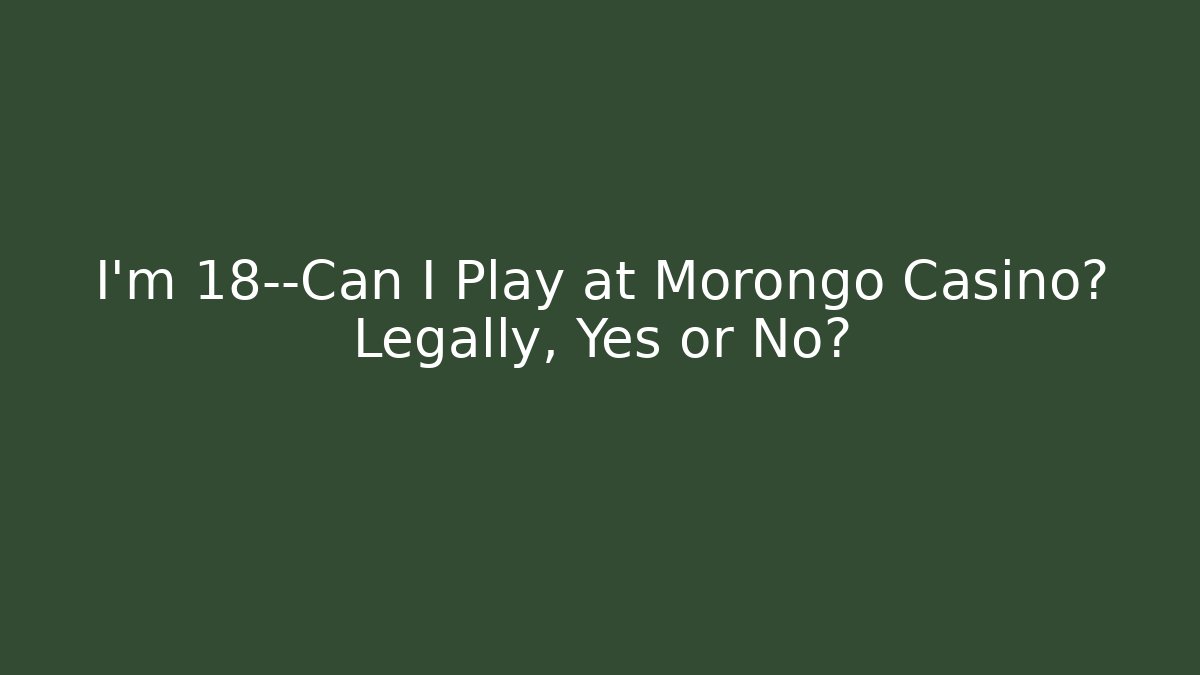 I'm 18—Can I Play at Morongo Casino? Legally, Yes or No?