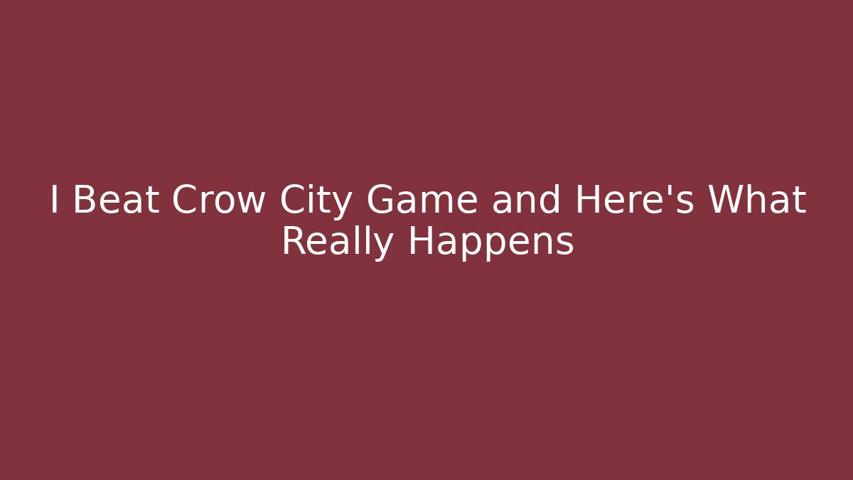 I Beat Crow City Game and Here's What Really Happens