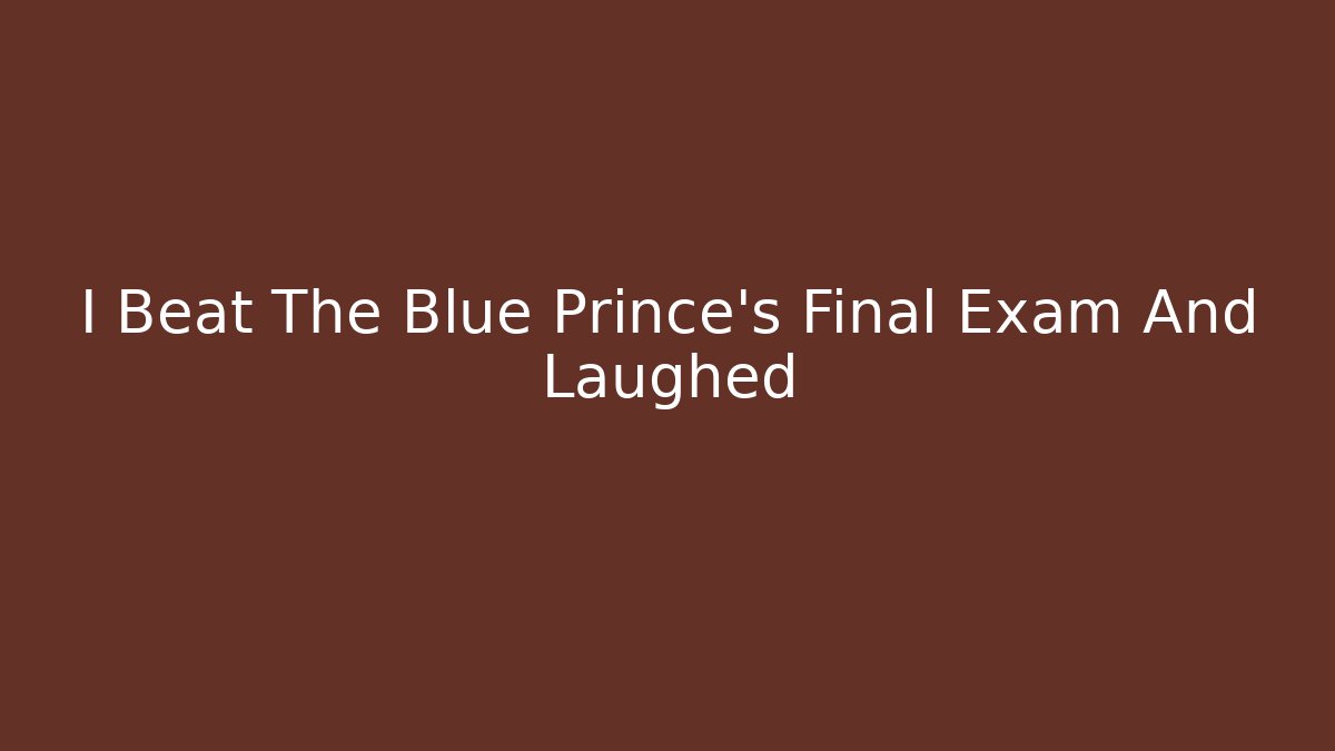 I Beat The Blue Prince's Final Exam And Laughed - The Family Holidays
