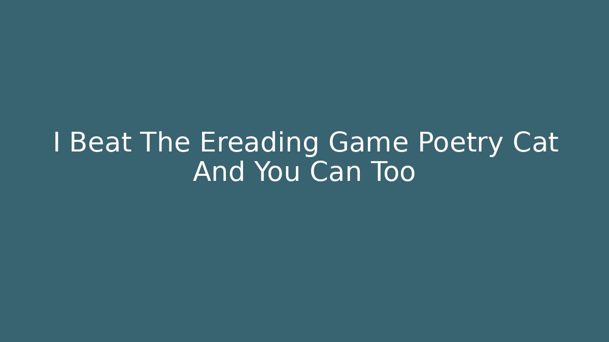 I Beat The Ereading Game Poetry Cat And You Can Too