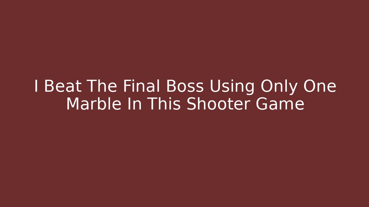 I Beat The Final Boss Using Only One Marble In This Shooter Game