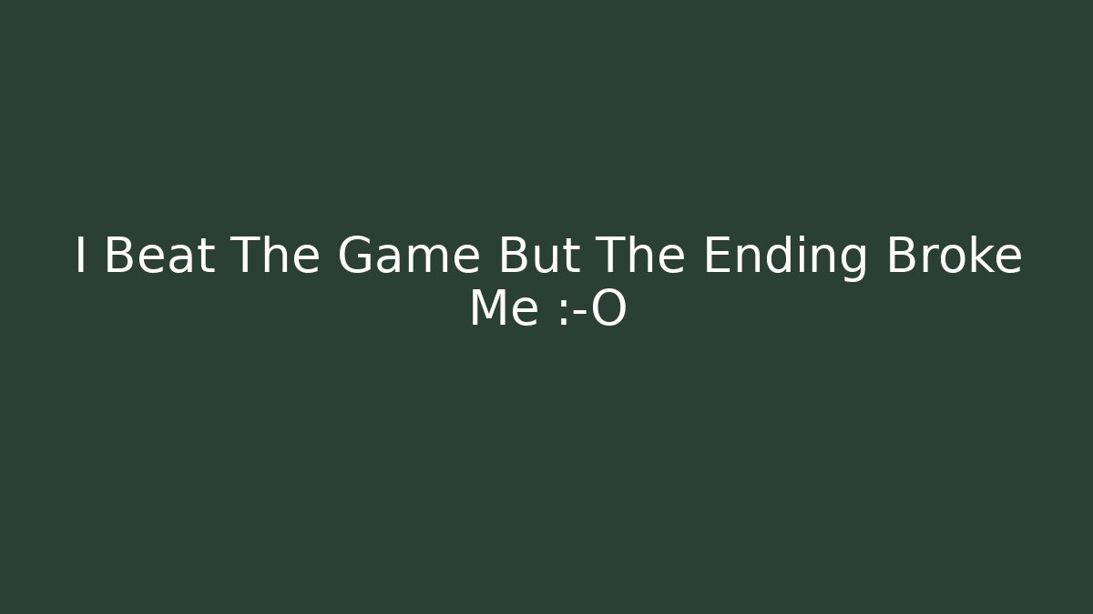 I Beat The Game But The Ending Broke Me 😱