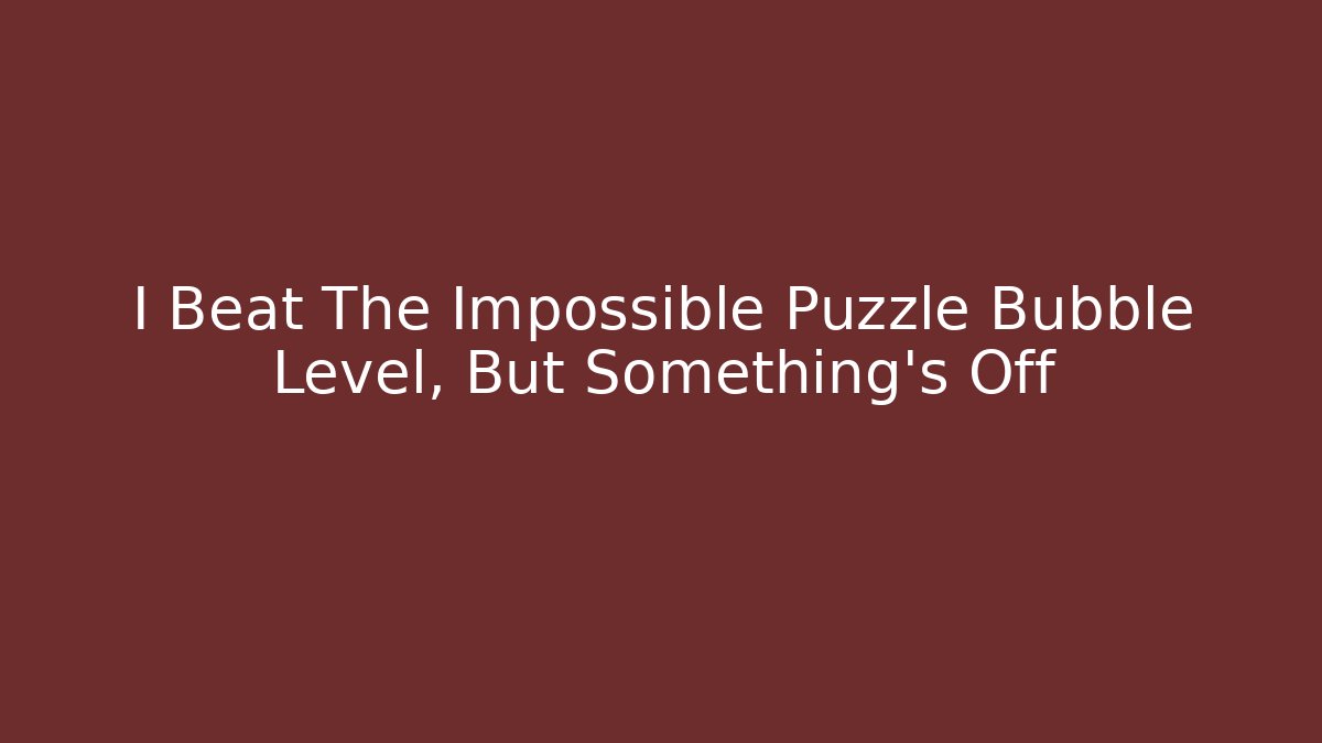 I Beat The Impossible Puzzle Bubble Level, But Something's Off - The Family Holidays