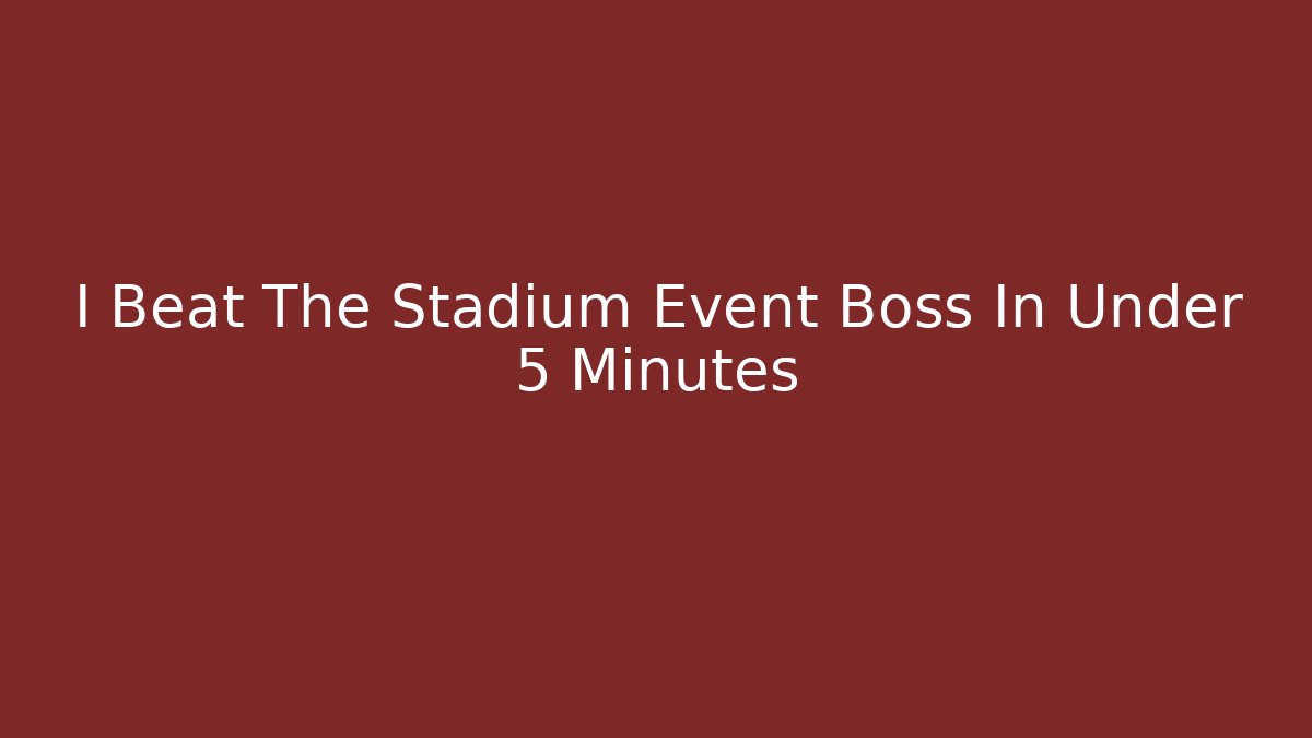 I Beat The Stadium Event Boss In Under 5 Minutes