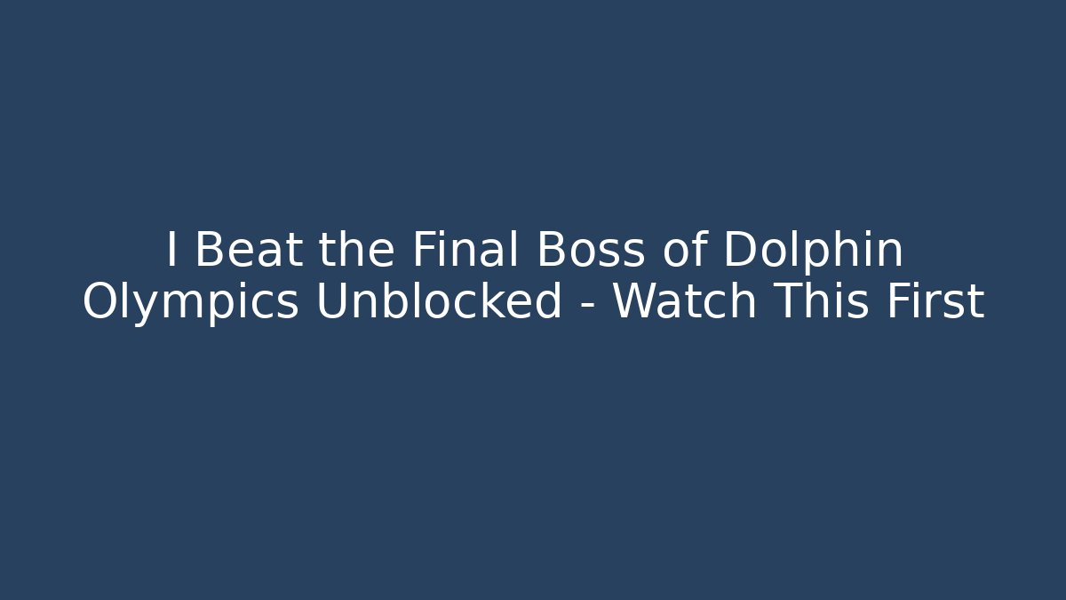I Beat the Final Boss of Dolphin Olympics Unblocked – Watch This First