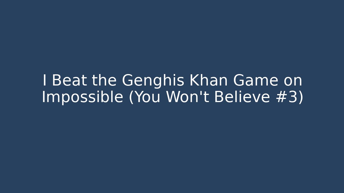 I Beat the Genghis Khan Game on Impossible (You Won't Believe #3)