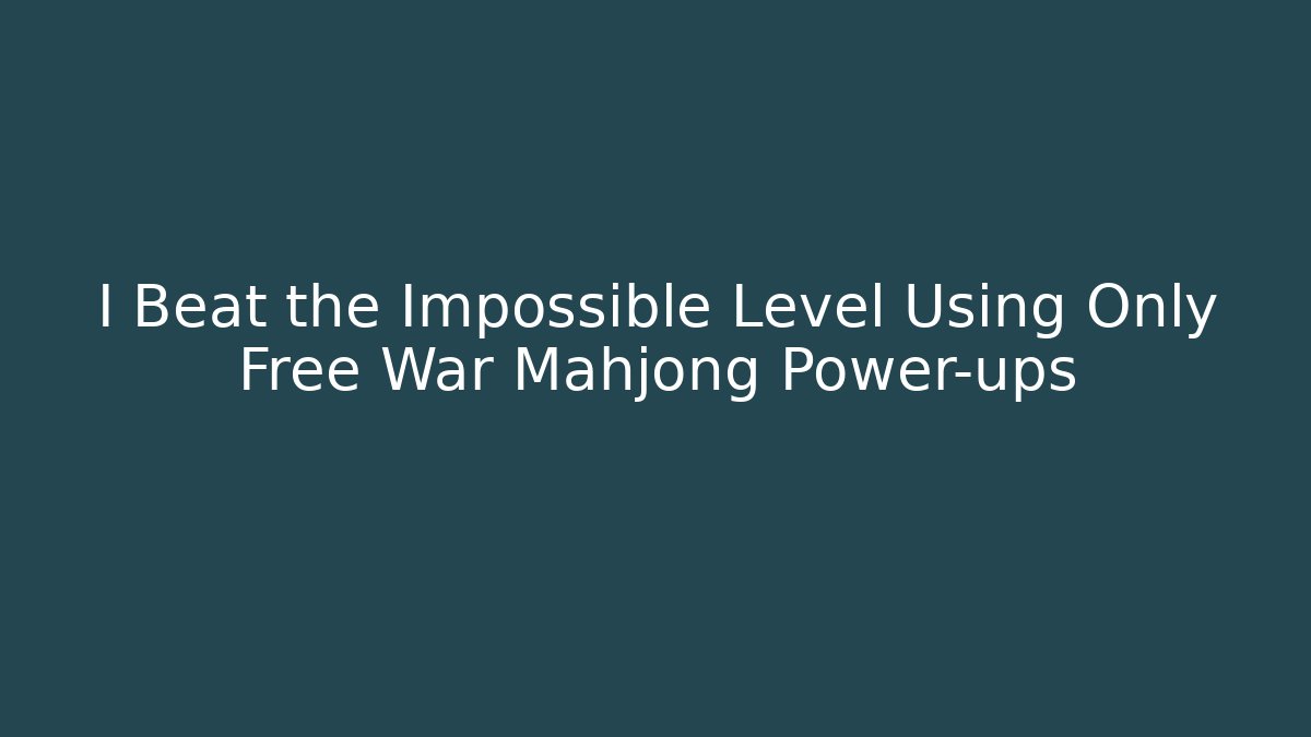 I Beat the Impossible Level Using Only Free War Mahjong Power-ups