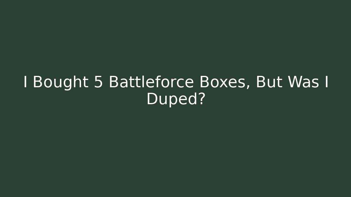 I Bought 5 Battleforce Boxes, But Was I Duped? - The Family Holidays