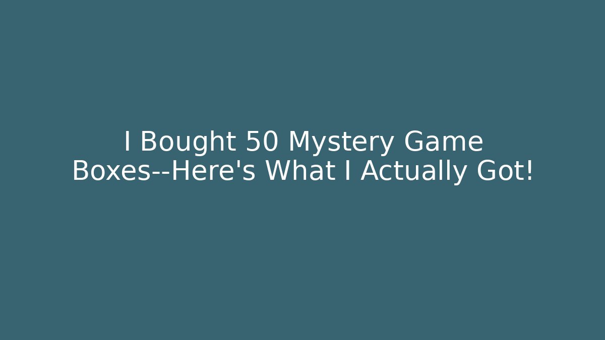 I Bought 50 Mystery Game Boxes—Here's What I Actually Got!