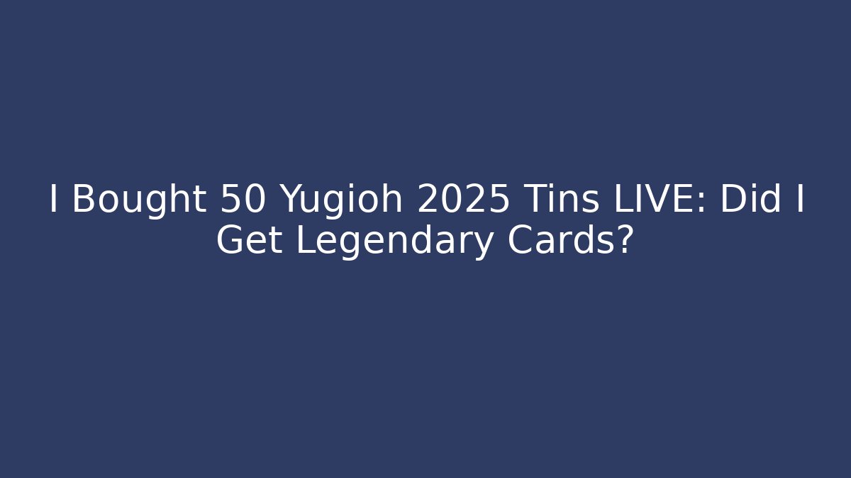 I Bought 50 Yugioh 2025 Tins LIVE: Did I Get Legendary Cards?