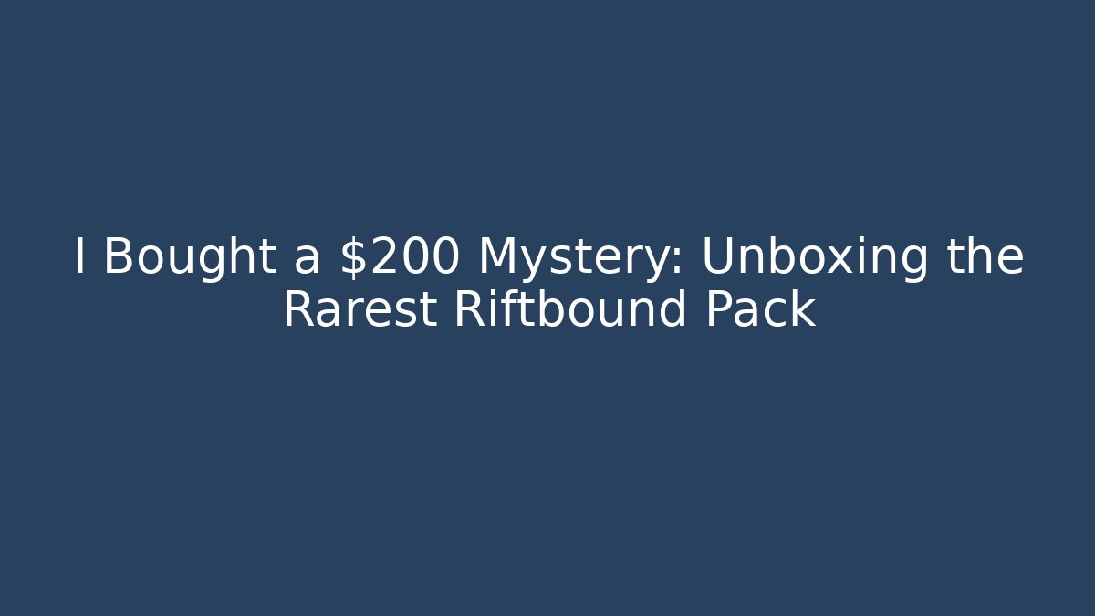 I Bought a $200 Mystery: Unboxing the Rarest Riftbound Pack