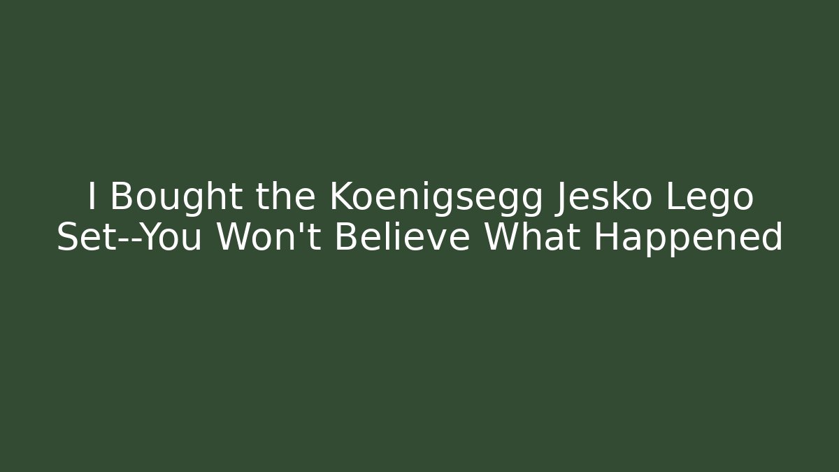 I Bought the Koenigsegg Jesko Lego Set—You Won't Believe What Happened