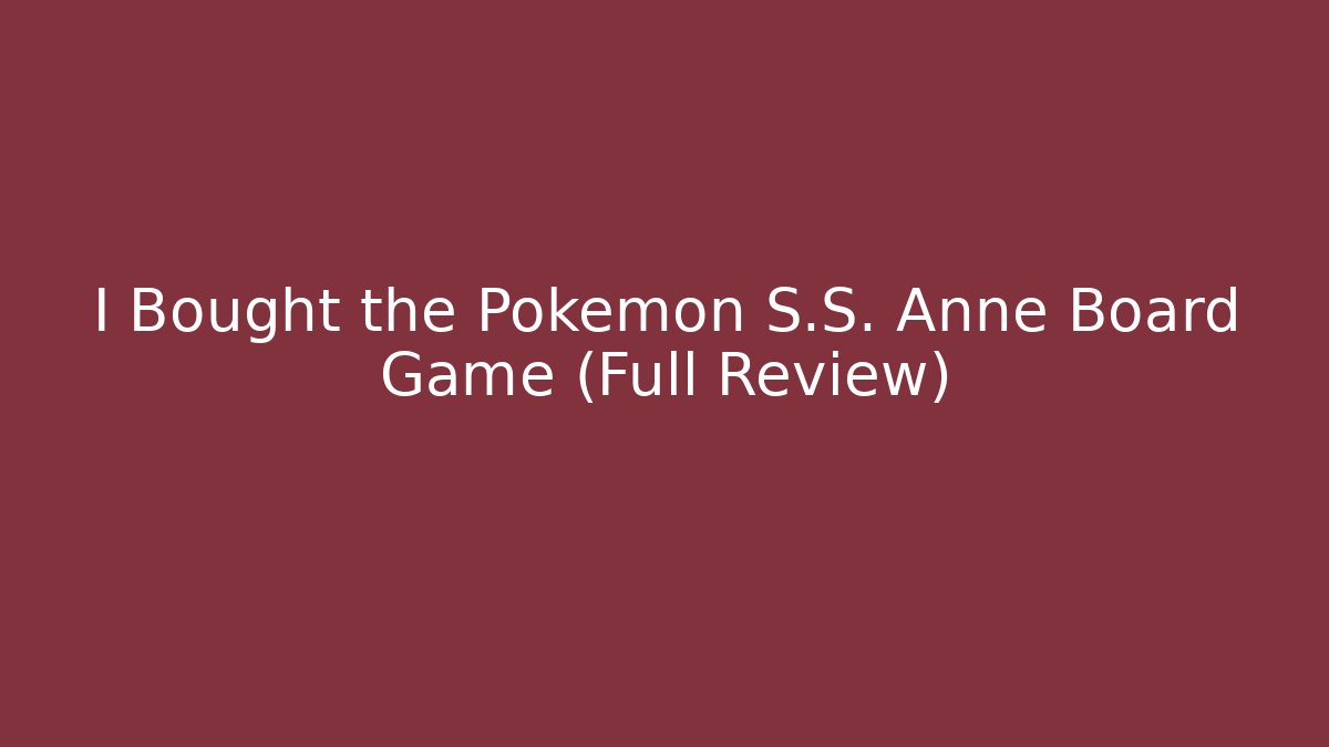 I Bought the Pokémon S.S. Anne Board Game (Full Review)