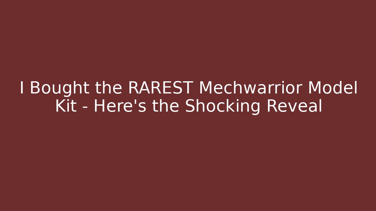 I Bought the RAREST Mechwarrior Model Kit – Here’s the Shocking Reveal