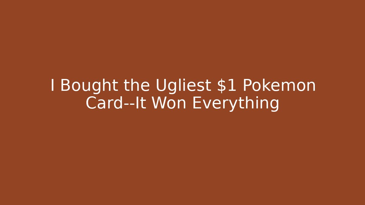 I Bought the Ugliest $1 Pokémon Card—It Won Everything