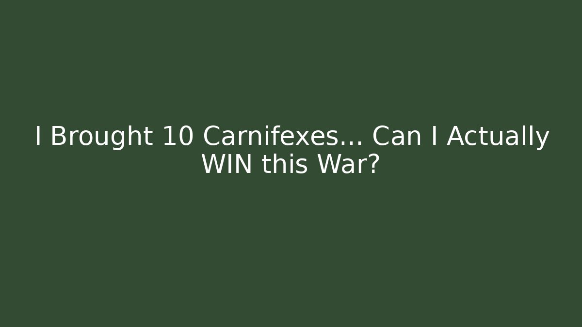 I Brought 10 Carnifexes... Can I Actually WIN this War?