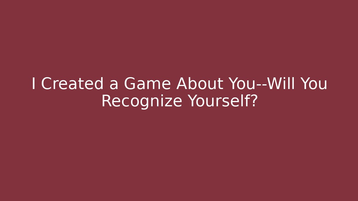 I Created a Game About You—Will You Recognize Yourself? - The Family Holidays