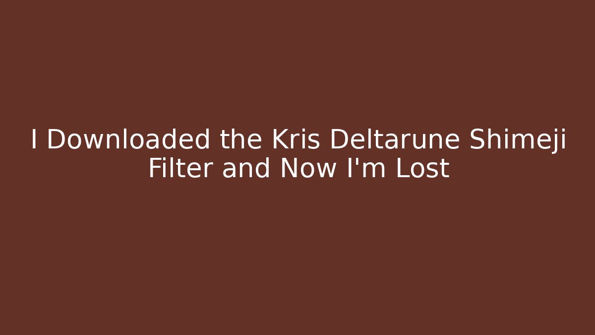 I Downloaded the Kris Deltarune Shimeji Filter and Now I'm Lost
