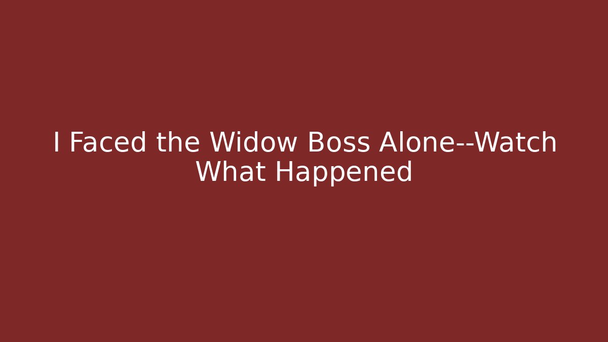 I Faced the Widow Boss Alone—Watch What Happened