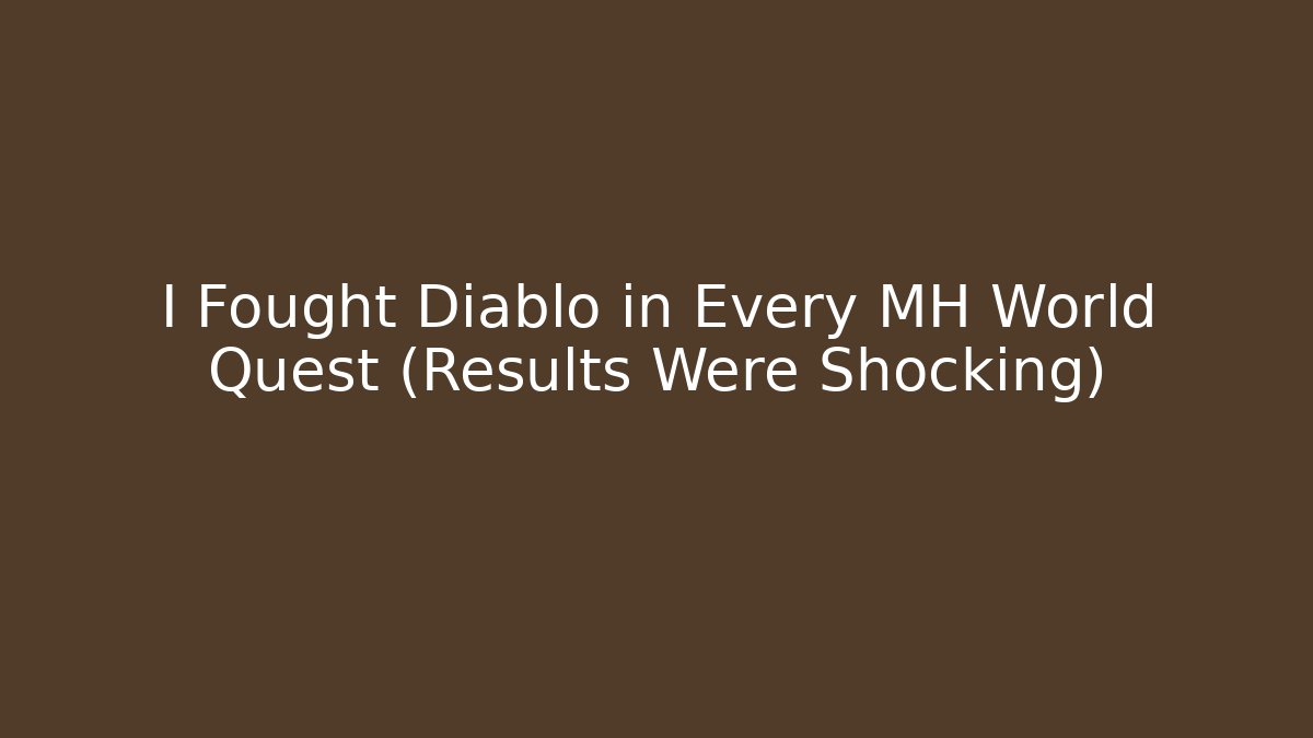 I Fought Diablo in Every MH World Quest (Results Were Shocking)