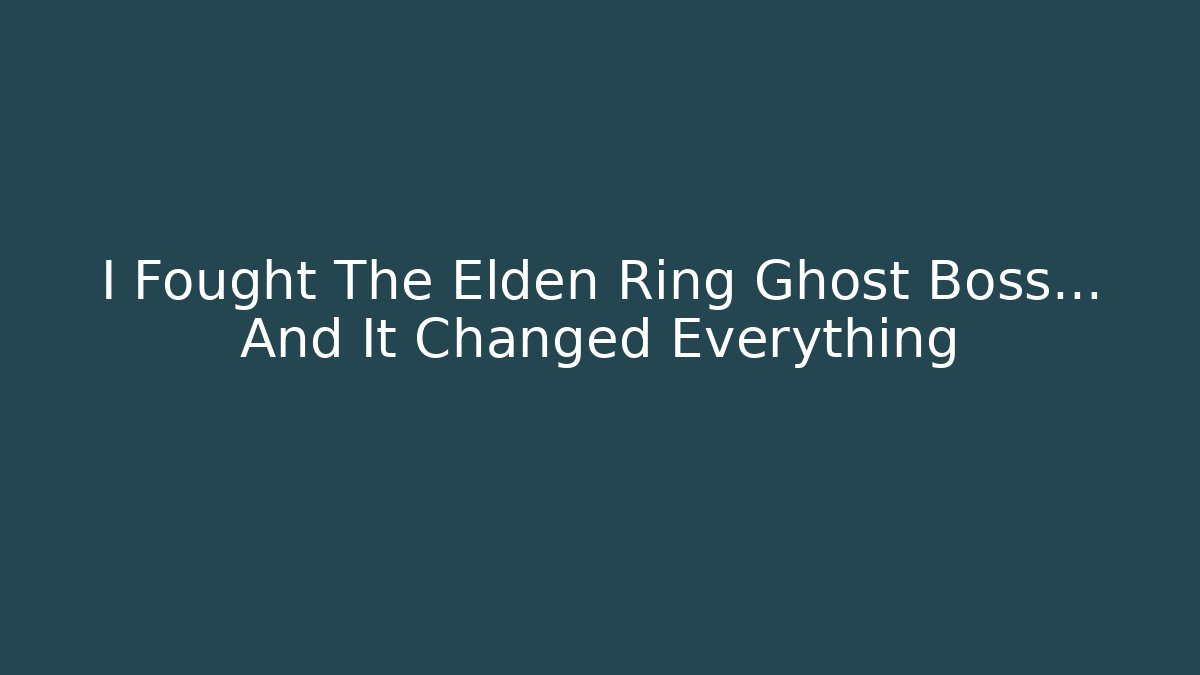 I Fought The Elden Ring Ghost Boss… And It Changed Everything