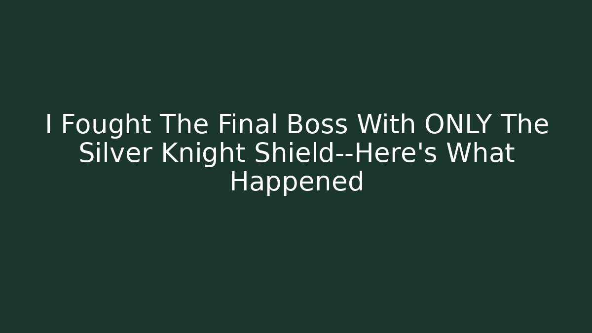 I Fought The Final Boss With ONLY The Silver Knight Shield—Here's What Happened