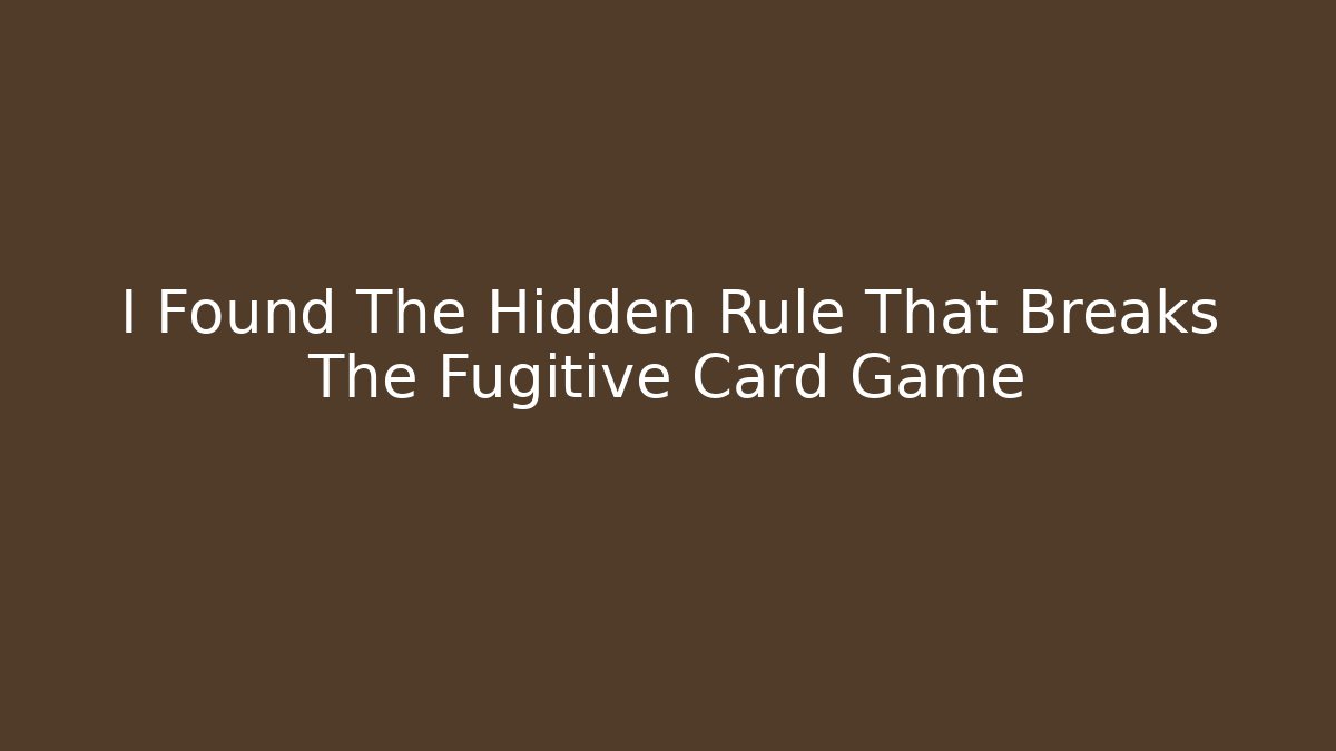 I Found The Hidden Rule That Breaks The Fugitive Card Game