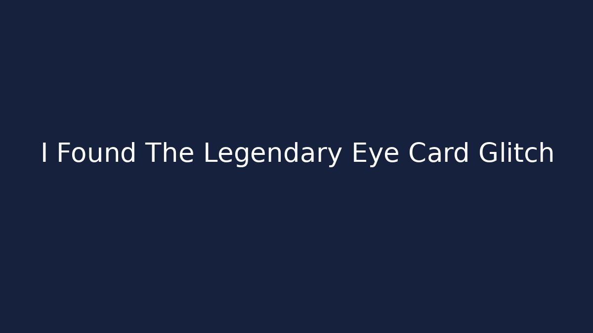 I Found The Legendary Eye Card Glitch