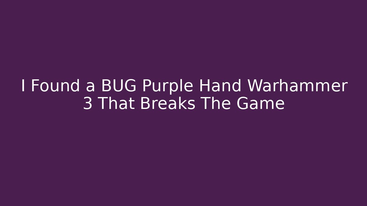 I Found a BUG Purple Hand Warhammer 3 That Breaks The Game - The Family Holidays
