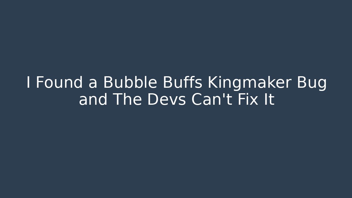 I Found a Bubble Buffs Kingmaker Bug and The Devs Can't Fix It
