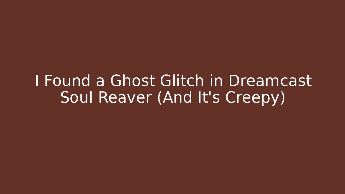 I Found a Ghost Glitch in Dreamcast Soul Reaver (And It's Creepy)