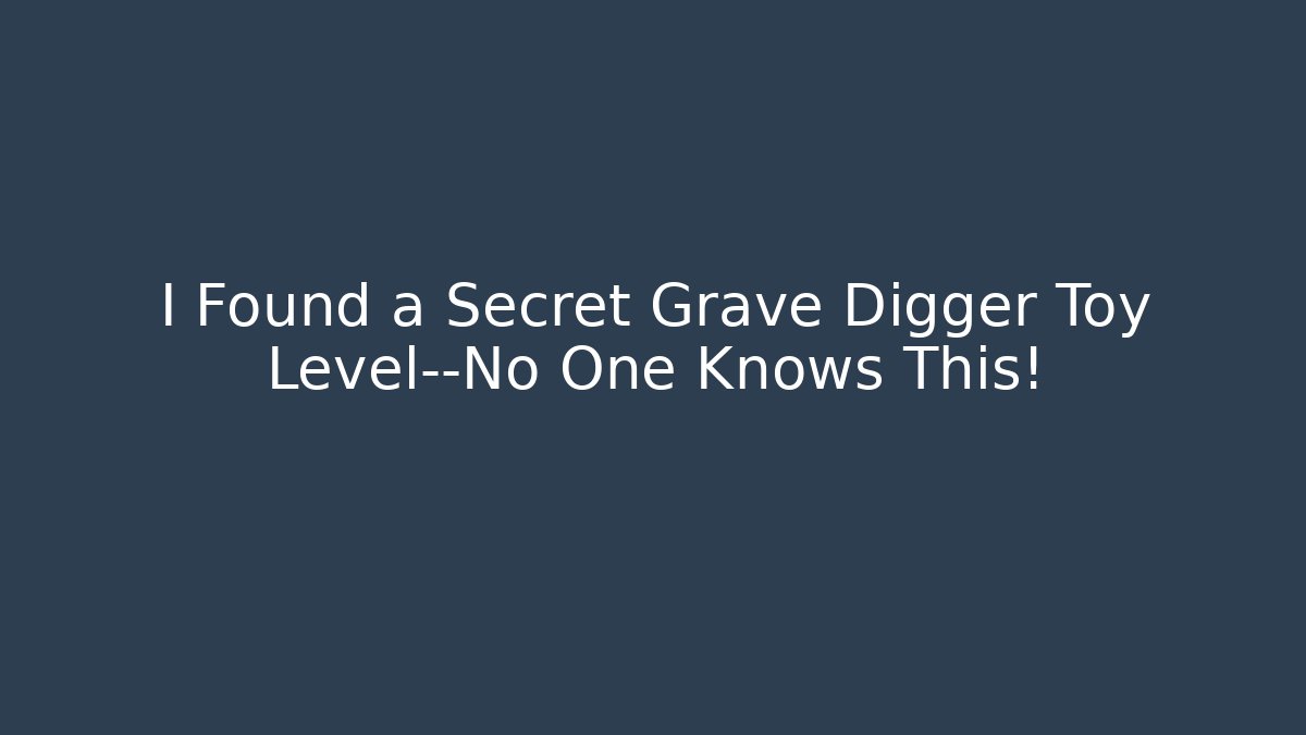 I Found a Secret Grave Digger Toy Level—No One Knows This!